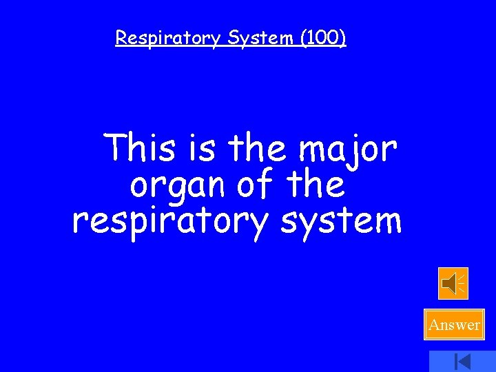 Respiratory System (100) This is the major organ of the respiratory system Answer 