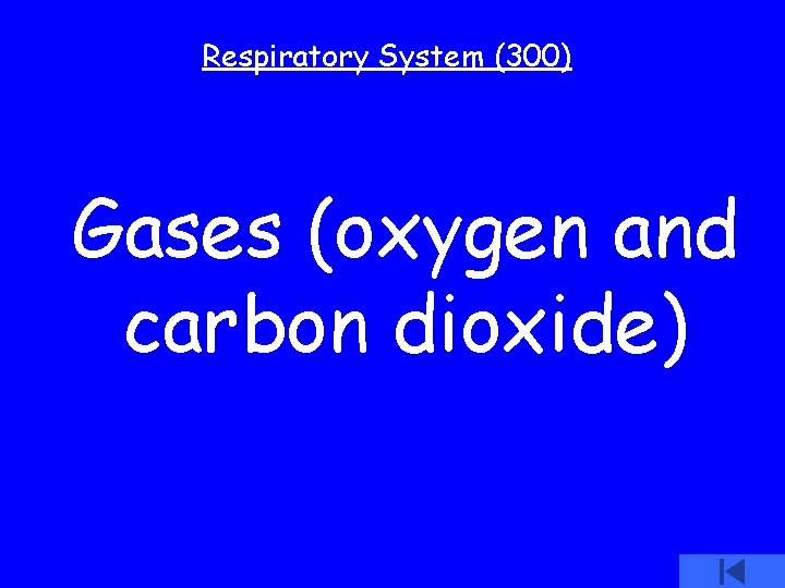 Respiratory System (300) Gases (oxygen and carbon dioxide) 