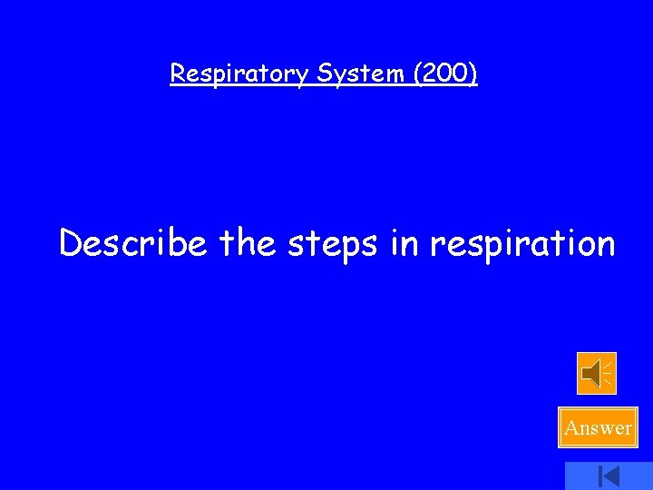 Respiratory System (200) Describe the steps in respiration Answer 