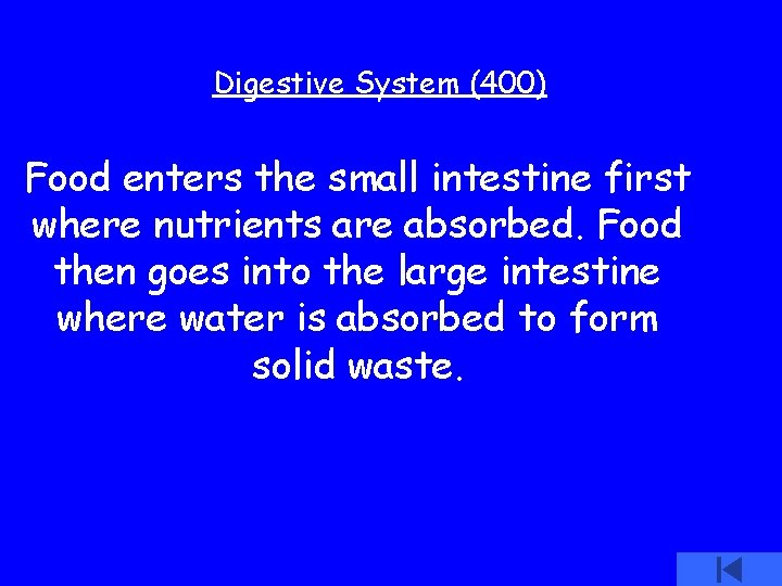 Digestive System (400) Food enters the small intestine first where nutrients are absorbed. Food