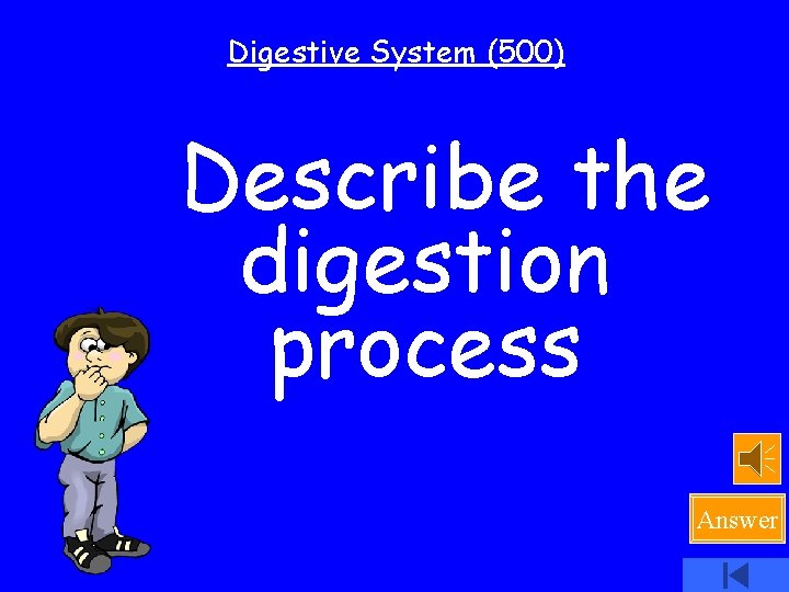 Digestive System (500) Describe the digestion process Answer 