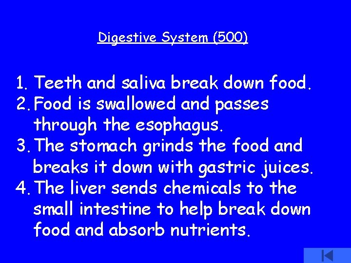 Digestive System (500) 1. Teeth and saliva break down food. 2. Food is swallowed