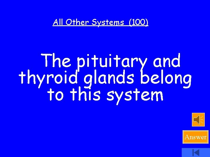 All Other Systems (100) The pituitary and thyroid glands belong to this system Answer
