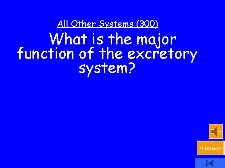 All Other Systems (300) What is the major function of the excretory system? Answer