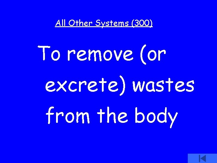 All Other Systems (300) To remove (or excrete) wastes from the body 