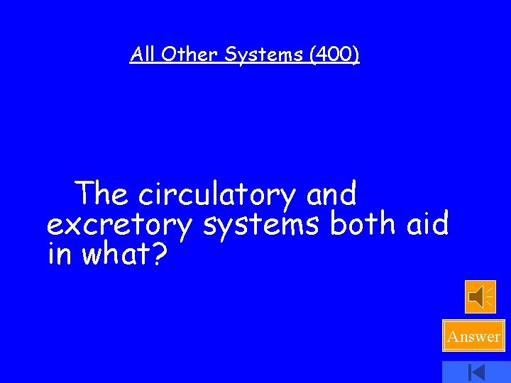 All Other Systems (400) The circulatory and excretory systems both aid in what? Answer