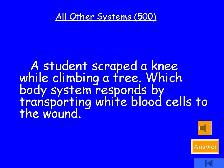 All Other Systems (500) A student scraped a knee while climbing a tree. Which