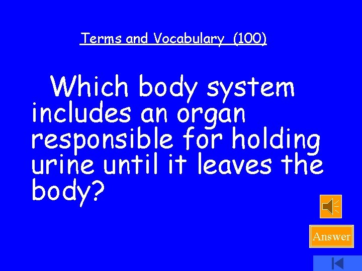 Terms and Vocabulary (100) Which body system includes an organ responsible for holding urine