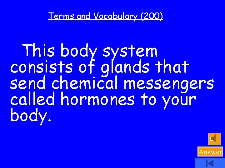 Terms and Vocabulary (200) This body system consists of glands that send chemical messengers