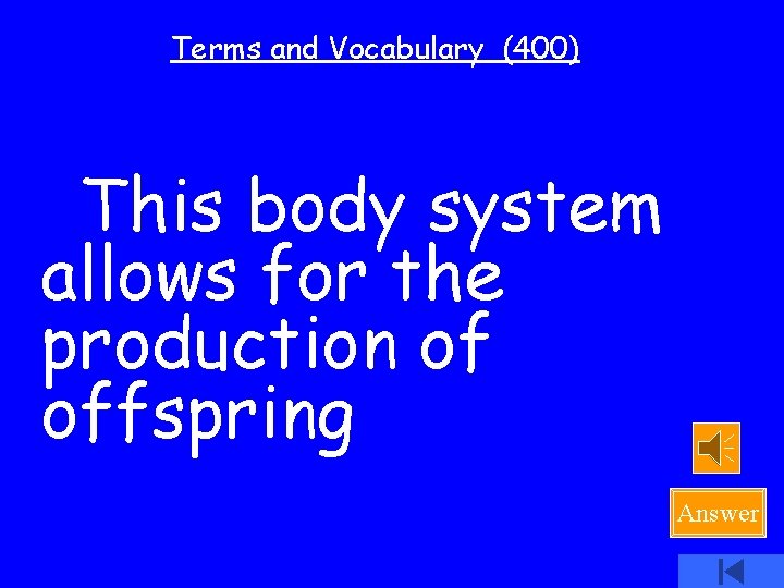 Terms and Vocabulary (400) This body system allows for the production of offspring Answer