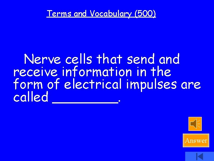 Terms and Vocabulary (500) Nerve cells that send and receive information in the form