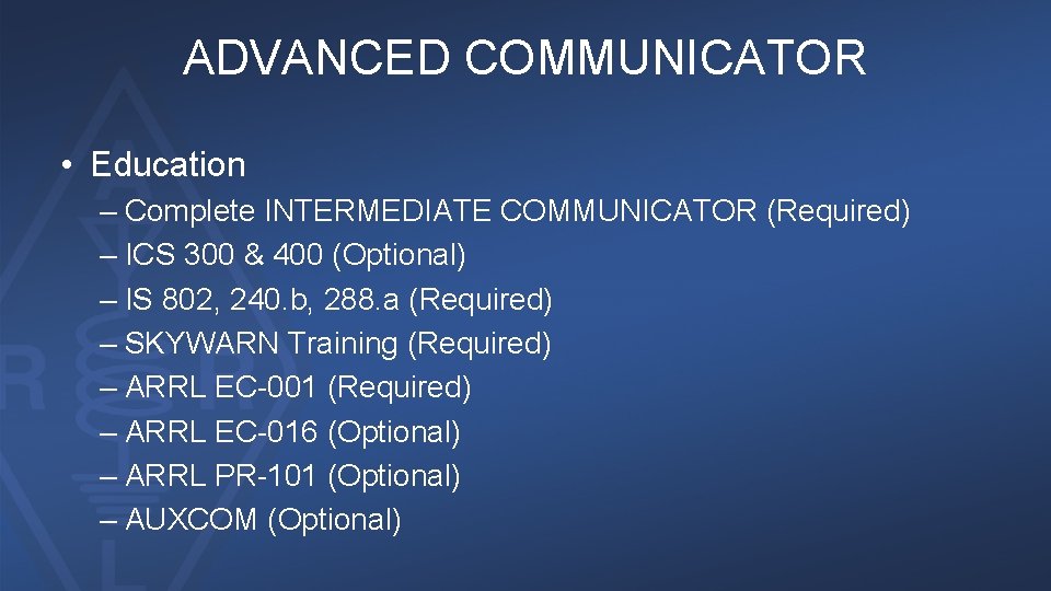 ADVANCED COMMUNICATOR • Education – Complete INTERMEDIATE COMMUNICATOR (Required) – ICS 300 & 400