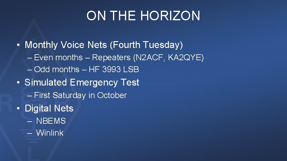 ON THE HORIZON • Monthly Voice Nets (Fourth Tuesday) – Even months – Repeaters