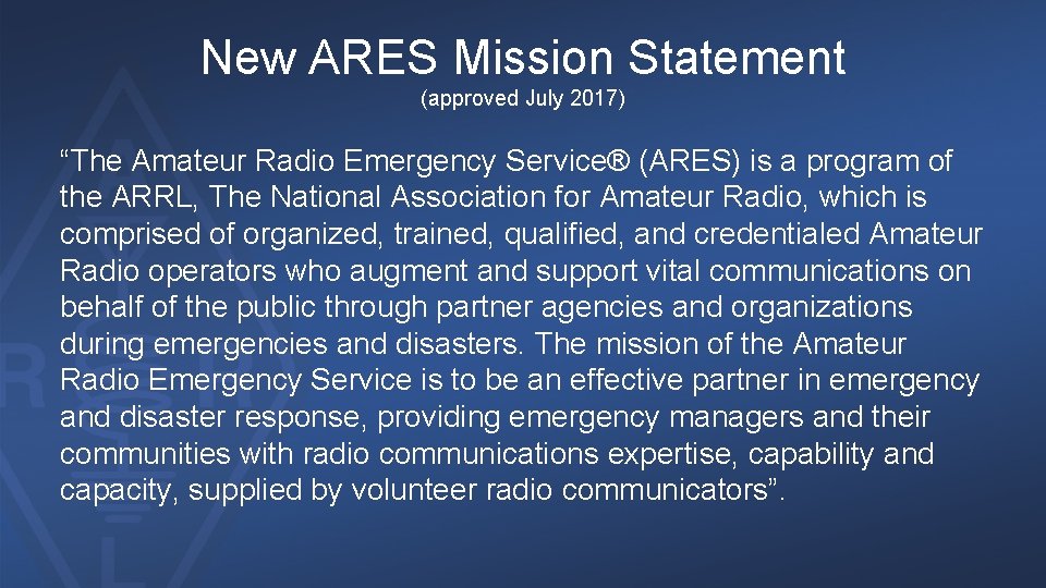 New ARES Mission Statement (approved July 2017) “The Amateur Radio Emergency Service® (ARES) is