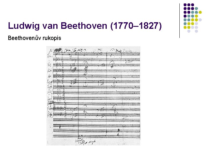 Ludwig van Beethoven (1770– 1827) Beethovenův rukopis 