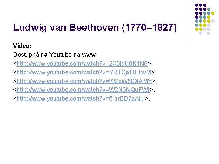Ludwig van Beethoven (1770– 1827) Videa: Dostupná na Youtube na www: <http: //www. youtube.