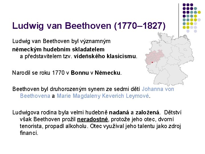 Ludwig van Beethoven (1770– 1827) Ludwig van Beethoven byl významným německým hudebním skladatelem a