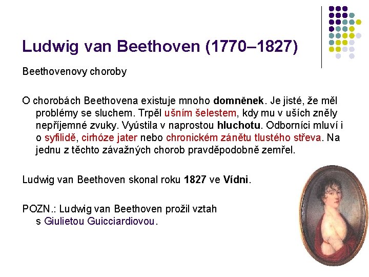 Ludwig van Beethoven (1770– 1827) Beethovenovy choroby O chorobách Beethovena existuje mnoho domněnek. Je