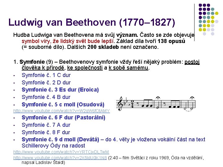 Ludwig van Beethoven (1770– 1827) Hudba Ludwiga van Beethovena má svůj význam. Často se