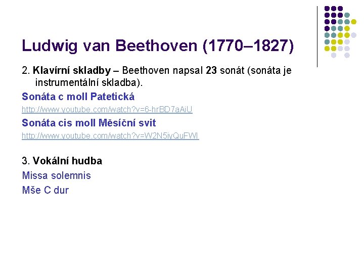 Ludwig van Beethoven (1770– 1827) 2. Klavírní skladby – Beethoven napsal 23 sonát (sonáta