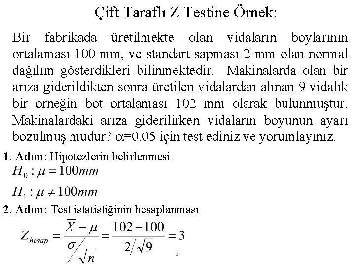 Çift Taraflı Z Testine Örnek: Bir fabrikada üretilmekte olan vidaların boylarının ortalaması 100 mm,