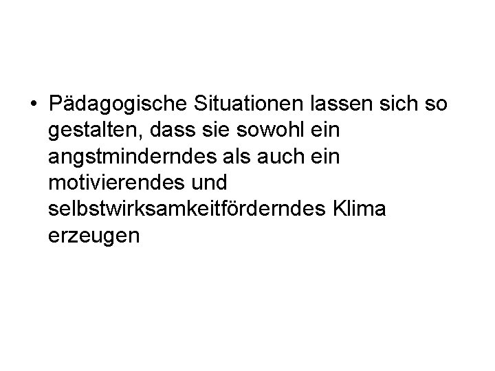  • Pädagogische Situationen lassen sich so gestalten, dass sie sowohl ein angstminderndes als