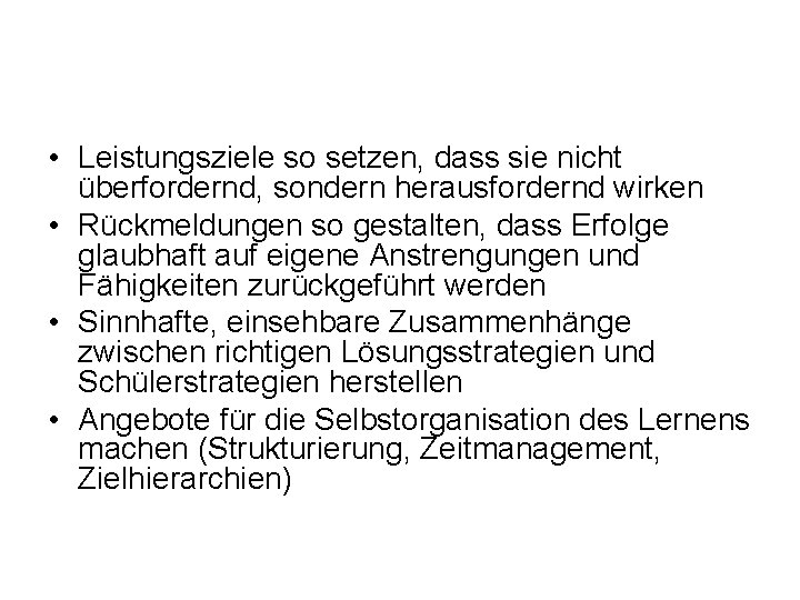  • Leistungsziele so setzen, dass sie nicht überfordernd, sondern herausfordernd wirken • Rückmeldungen