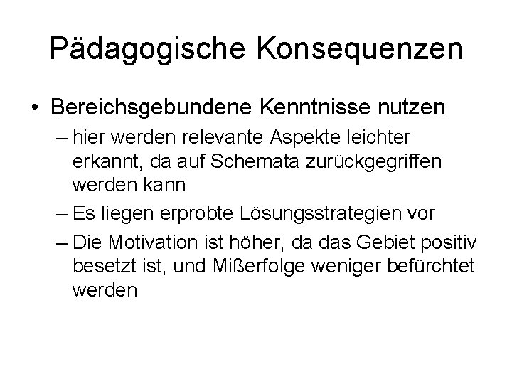 Pädagogische Konsequenzen • Bereichsgebundene Kenntnisse nutzen – hier werden relevante Aspekte leichter erkannt, da