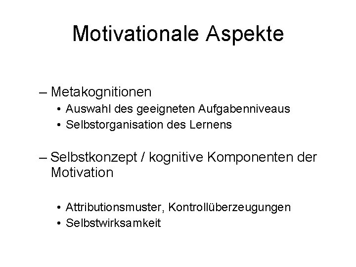 Motivationale Aspekte – Metakognitionen • Auswahl des geeigneten Aufgabenniveaus • Selbstorganisation des Lernens –