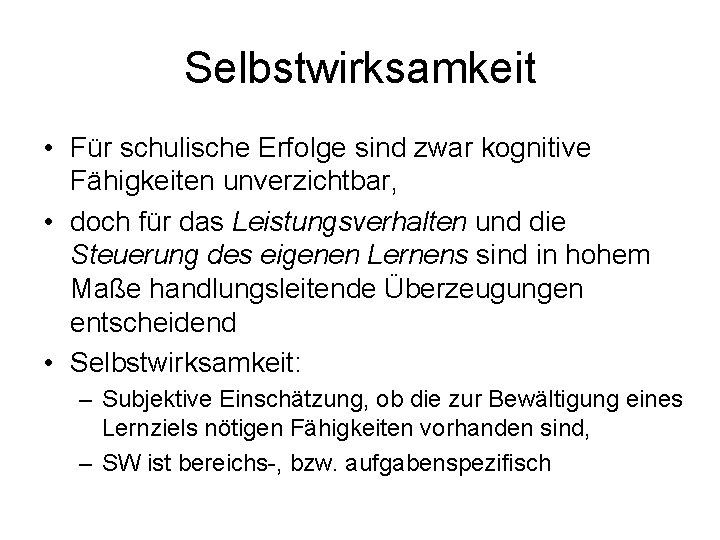 Selbstwirksamkeit • Für schulische Erfolge sind zwar kognitive Fähigkeiten unverzichtbar, • doch für das