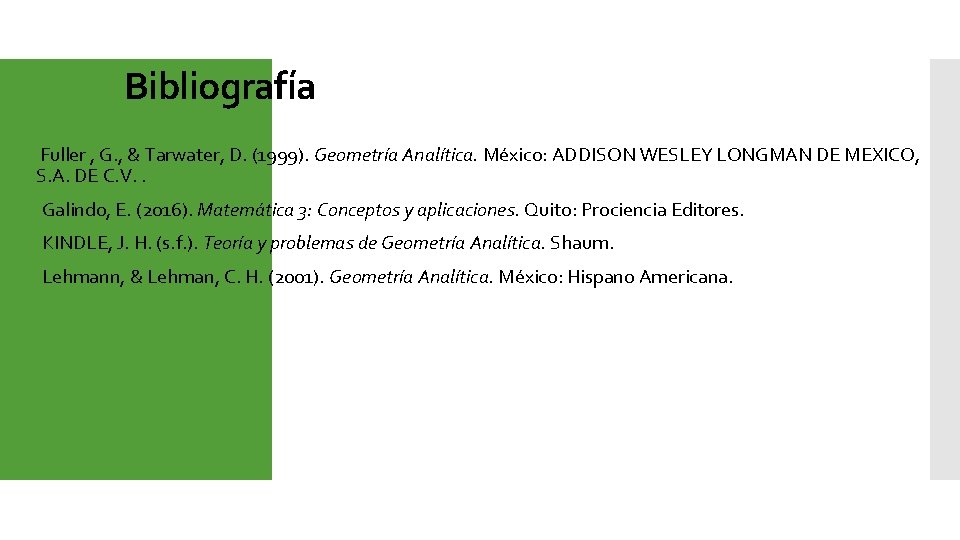 Bibliografía q. Fuller , G. , & Tarwater, D. (1999). Geometría Analítica. México: ADDISON