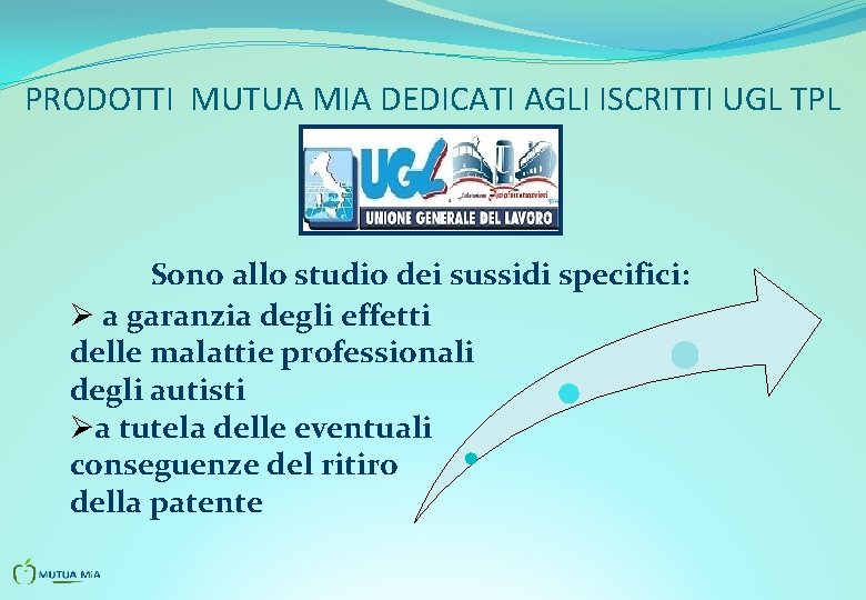 PRODOTTI MUTUA MIA DEDICATI AGLI ISCRITTI UGL TPL Sono allo studio dei sussidi specifici: