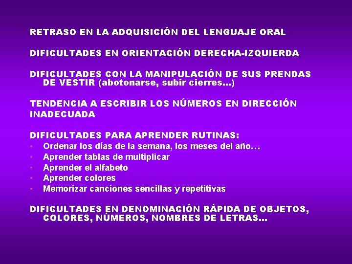 RETRASO EN LA ADQUISICIÓN DEL LENGUAJE ORAL DIFICULTADES EN ORIENTACIÓN DERECHA-IZQUIERDA DIFICULTADES CON LA