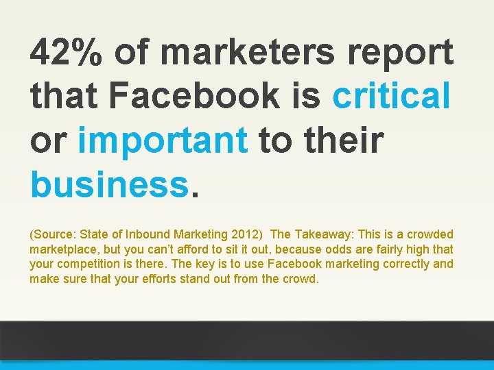 42% of marketers report that Facebook is critical or important to their business. (Source: