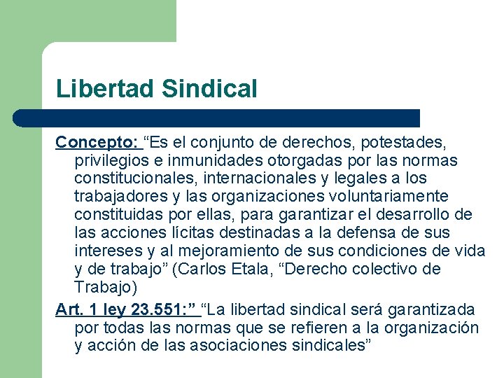 Libertad Sindical Concepto: “Es el conjunto de derechos, potestades, privilegios e inmunidades otorgadas por