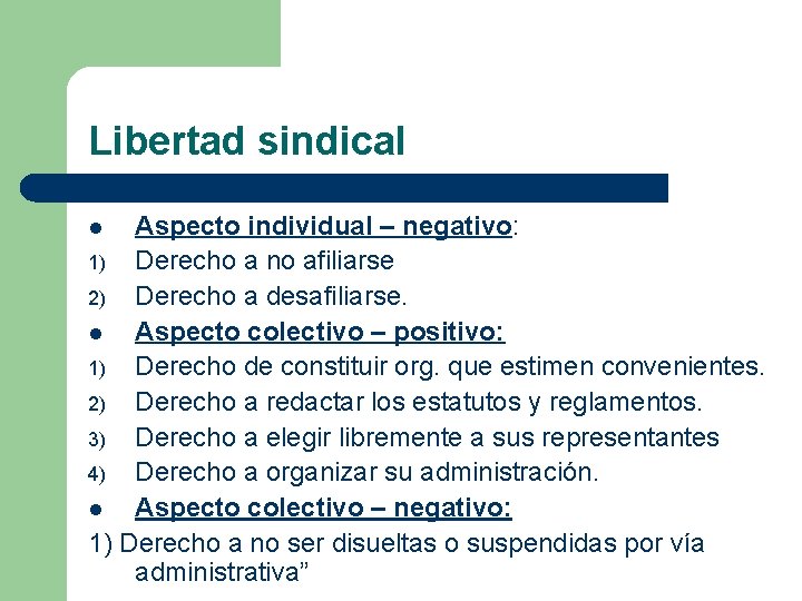 Libertad sindical Aspecto individual – negativo: 1) Derecho a no afiliarse 2) Derecho a