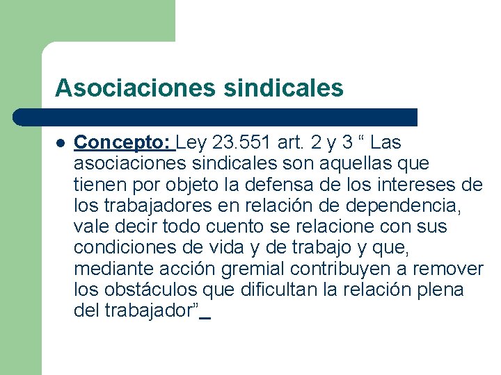 Asociaciones sindicales l Concepto: Ley 23. 551 art. 2 y 3 “ Las asociaciones