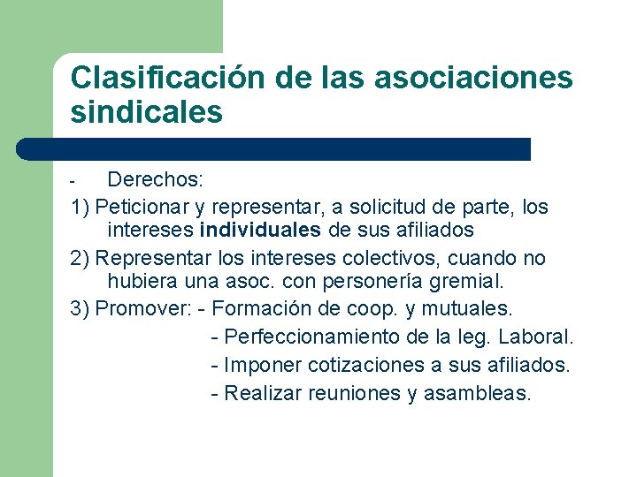 Clasificación de las asociaciones sindicales Derechos: 1) Peticionar y representar, a solicitud de parte,