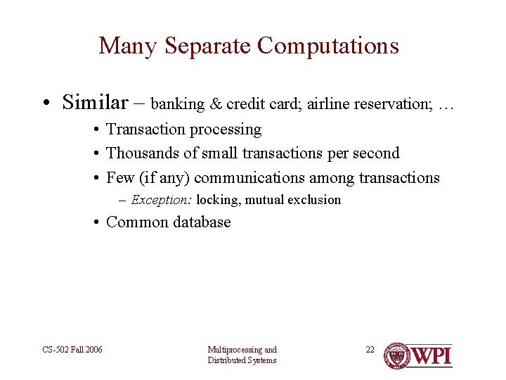 Many Separate Computations • Similar – banking & credit card; airline reservation; … •