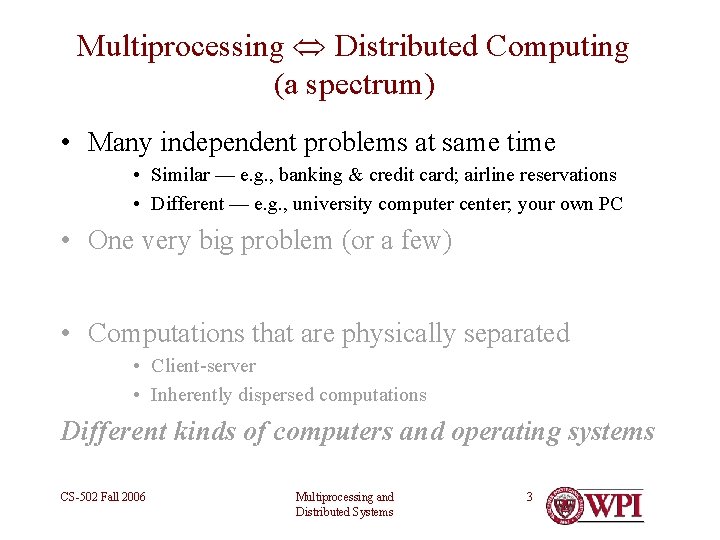 Multiprocessing Distributed Computing (a spectrum) • Many independent problems at same time • Similar