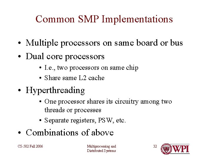 Common SMP Implementations • Multiple processors on same board or bus • Dual core