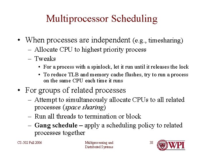 Multiprocessor Scheduling • When processes are independent (e. g. , timesharing) – Allocate CPU