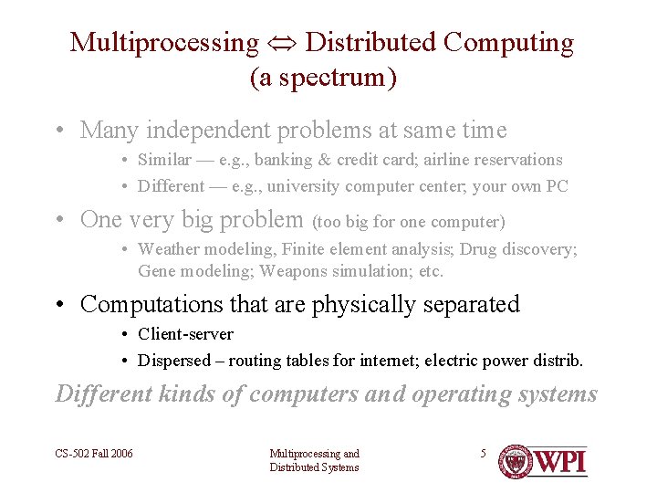 Multiprocessing Distributed Computing (a spectrum) • Many independent problems at same time • Similar
