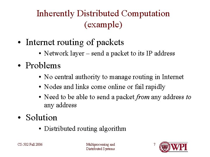 Inherently Distributed Computation (example) • Internet routing of packets • Network layer – send