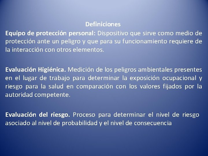 Definiciones Equipo de protección personal: Dispositivo que sirve como medio de protección ante un