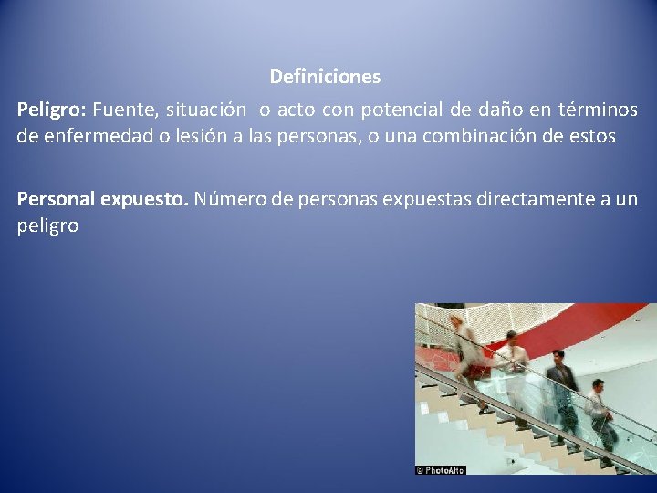 Definiciones Peligro: Fuente, situación o acto con potencial de daño en términos de enfermedad