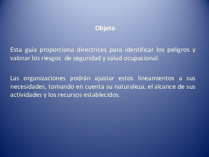 Objeto Esta guía proporciona directrices para identificar los peligros y valorar los riesgos de