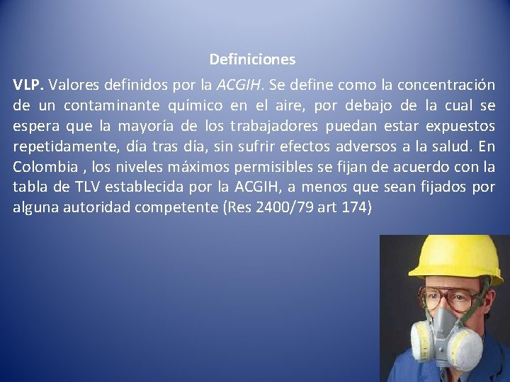 Definiciones VLP. Valores definidos por la ACGIH. Se define como la concentración de un