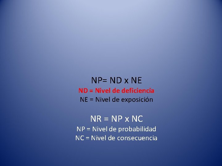 NP= ND x NE ND = Nivel de deficiencia NE = Nivel de exposición