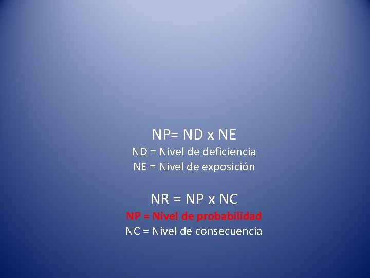 NP= ND x NE ND = Nivel de deficiencia NE = Nivel de exposición